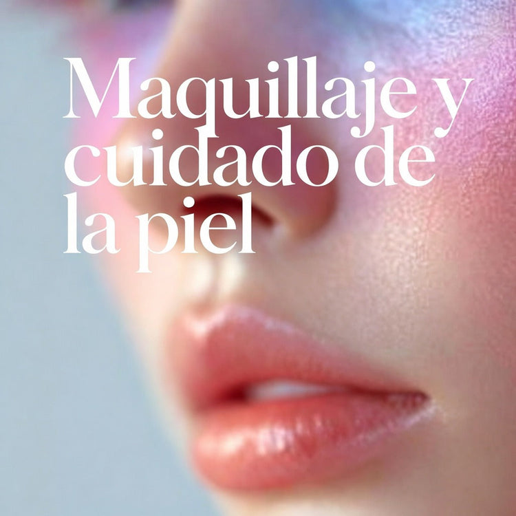 Maquillaje y cuidado de la Piel